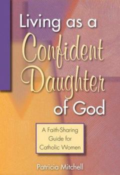 Paperback Living as a Confident Daughter of God: A Faith-Sharing Guide for Catholic Women Book