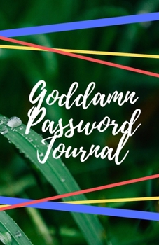 Goddamn Password Journal Book: Premium Journal And Logbook To Protect Usernames and Passwords: Login and Private Information Keeper, Vault Notebook and Online ... Calligraphy and Hand Lettering Design