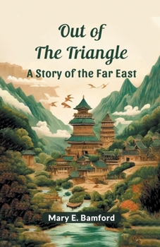 Paperback Out of the Triangle A Story of the Far East Book