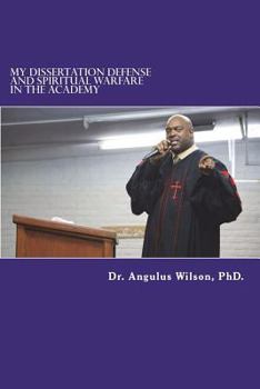 Paperback My Dissertation Defense and Spiritual Warfare in the Academy Book
