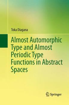 Paperback Almost Automorphic Type and Almost Periodic Type Functions in Abstract Spaces Book