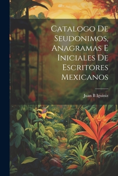 Paperback Catalogo de seudonimos, anagramas e iniciales de escritores mexicanos [Spanish] Book