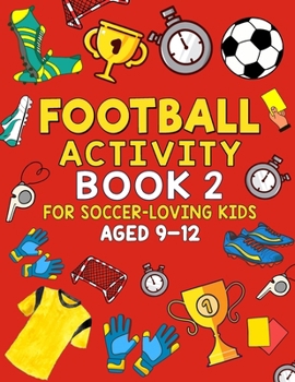 Paperback Football Activity Book 2: For Soccer-Loving Kids Aged 9-12 Book