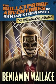 Paperback The Mechanical Menace (The Bulletproof Adventures of Damian Stockwell) Book