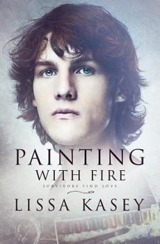 Painting with Fire: A Survivors Find Love Novel - Book #1 of the Survivors Find Love