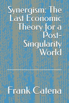 Paperback Synergism: The Last Economic Theory for a Post-Singularity World Book