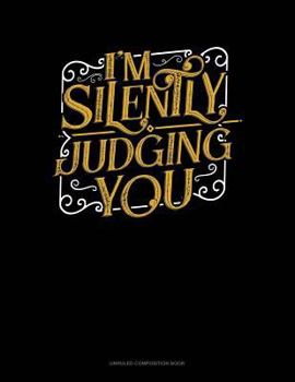 Paperback I'm Silently Judging You: Unruled Composition Book