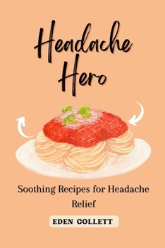 Headache Hero: Soothing Recipes For Headache Relief