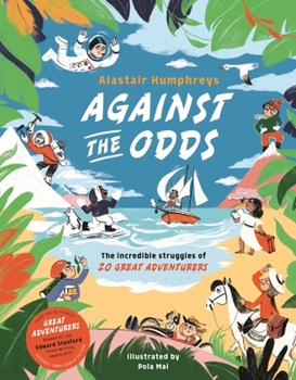 Hardcover Against the Odds: The Incredible Struggles of 20 Great Adventurers Book