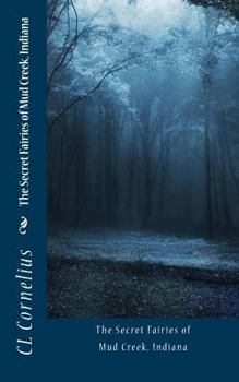 Paperback The Secret Fairies of Mud Creek, Indiana Book
