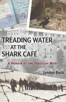 Paperback Treading Water at the Shark Café: A Memoir of the Yugoslav Wars Book