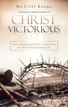 Paperback Christ Victorious: How to Experience Christ'S Victory over the Devil in Your Everyday Life Book