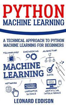 Paperback Python Machine Learning: A Technical Approach To Python Machine Learning For Beginners Book