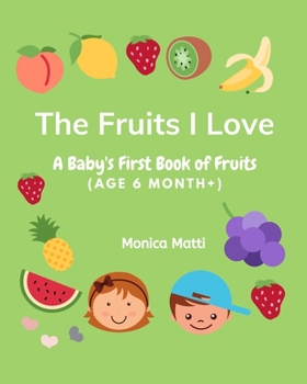 Paperback The Fruits I Love: A Baby's First Book of Fruits Book