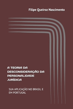 Paperback A Teoria Da Desconsideração Da Personalidade Jurídica: Sua Aplicação No Brasil E Em Portugal [Portuguese] Book