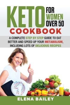 Paperback Keto Cookbook for Women Over 50: A Complete Step By Step Guide To Eat Better And Speed Up Your Metabolism, Including Lots Of Delicious Recipes Book