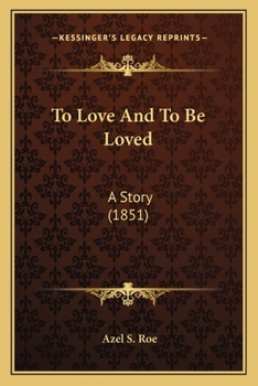 Paperback To Love And To Be Loved: A Story (1851) Book