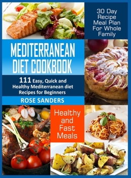 Hardcover Mediterranean Diet Cookbook: 600 Quick, Easy and Healthy Mediterranean Diet Recipes for Beginners: Healthy and Fast Meals with 30-Day Recipe Meal P Book