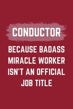 Paperback Conductor Because Badass Miracle Worker Isn't An Official Job Title: A Conductor Journal Notebook to Take Notes, To-do List and Notepad (6" x 9" - 120 Book