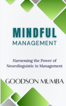 Paperback Mindful Management: Harnessing the Power of Neurolinguistics in Management Book