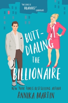 Butt-dialing the Billionaire: An undercover boss/opposites attract/grumpy sunshiny standalone