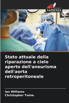 Stato attuale della riparazione a cielo aperto dell'aneurisma dell'aorta retroperitoneale (Italian Edition)
