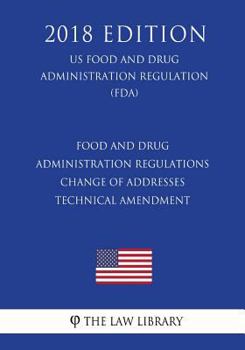 Food and Drug Administration Regulations - Change of Addresses - Technical Amendment (US Food and Drug Administration Regulation) (FDA)