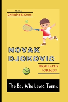 NOVAK DJOKOVIC BIOGRAPHY (FOR KIDS): The Boy Who Loved Tennis