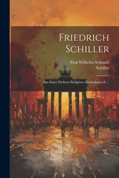 Paperback Friedrich Schiller: Aus Eines Dichters Religiöser Gedankenwelt ... [German] Book