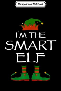 Composition Notebook: I'm The Smart Elf Funny Christmas Family Matching Pajamas Journal/Notebook Blank Lined Ruled 6x9 100 Pages