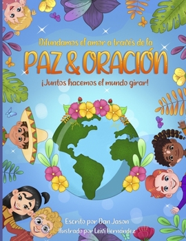 Paperback Difundamos el amor a través de la Paz & Oración: Juntos hacemos el mundo girar [Spanish] Book