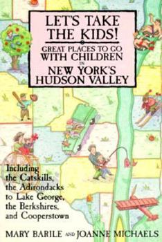 Paperback Let's Take the Kids!: Great Places to Go with Children in New York's Hudson Valley (Including the Catskills, the Adirondacks to Lake George, Book