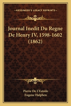 Paperback Journal Inedit Du Regne De Henry IV, 1598-1602 (1862) [French] Book