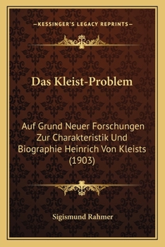 Das Kleist-Problem Auf Grund Neuer Forschungen Zur Charakteristik Und Biographie Heinrich Von Kleists