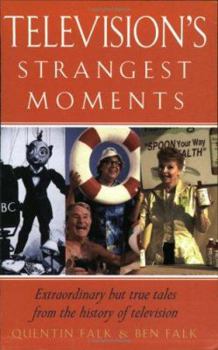 Paperback Television's Strangest Moments: Extraordinary But True Tales from the History of Television Book