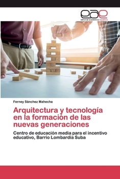 Arquitectura y tecnología en la formación de las nuevas generaciones: Centro de educación media para el incentivo educativo, Barrio Lombardía Suba