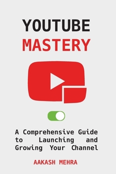 Paperback YouTube Mastery: A Comprehensive Guide to Launching and Growing Your Channel Book