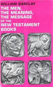 The Men, the Meaning, the Message of the New Testament Books: A Series of New Testament Studies