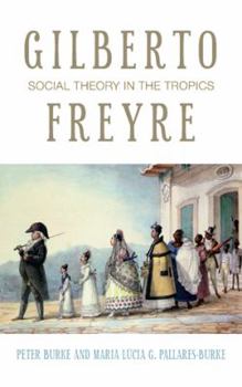 Paperback Gilberto Freyre: Social Theory in the Tropics Book