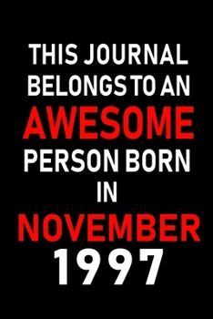 This Journal belongs to an Awesome Person Born in November 1997: Blank Lined 6x9 Born In November with Birth Year Journal Notebooks Diary. Makes a ... an Alternative to B-day Present or a Card.