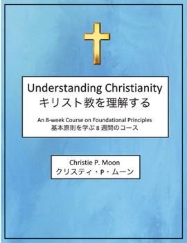 Paperback Understanding Christianity: An 8-week Course on Foundational Principles Book