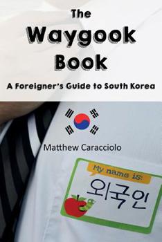Paperback The Waygook Book: A Foreigner's Guide to South Korea Book