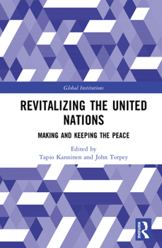 Revitalizing the United Nations: Making and Keeping the Peace (Global Institutions)