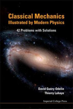 Hardcover Classical Mechanics Illustrated by Modern Physics: 42 Problems with Solutions Book