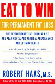 Hardcover Eat to Win for Permanent Fat Loss: The Revolutionary Fat-Burning Diet for Peak Mental and Physical Performance and Optimum Health Book