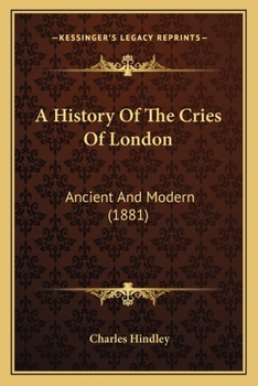 Paperback A History Of The Cries Of London: Ancient And Modern (1881) Book