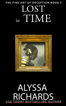 Lost in Time : Book 3, the Fine Art of Deception Series - Book #3 of the Fine Art of Deception