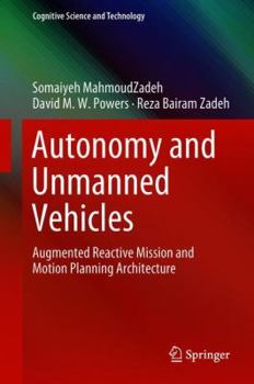 Hardcover Autonomy and Unmanned Vehicles: Augmented Reactive Mission and Motion Planning Architecture Book