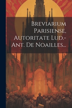 Paperback Breviarium Parisiense, Autoritate Lud.-ant. De Noailles... [Latin] Book