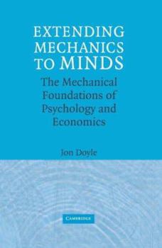 Hardcover Extending Mechanics to Minds: The Mechanical Foundations of Psychology and Economics Book